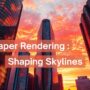 Skyscraper Rendering: Shaping Skylines